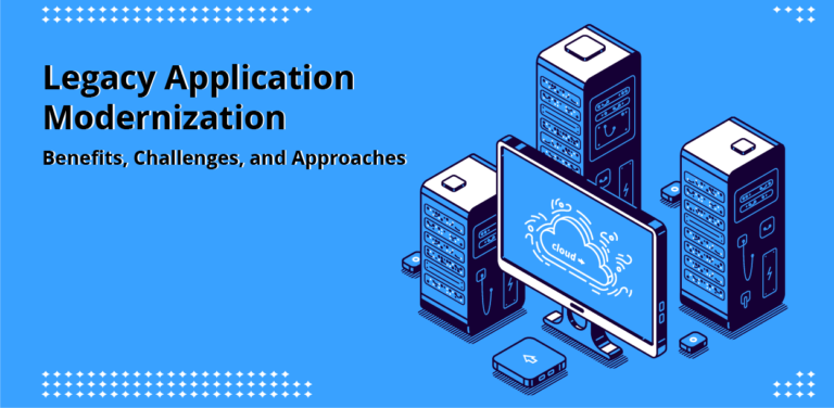 Legacy Application Modernization: Benefits, Challenges And Approaches ...